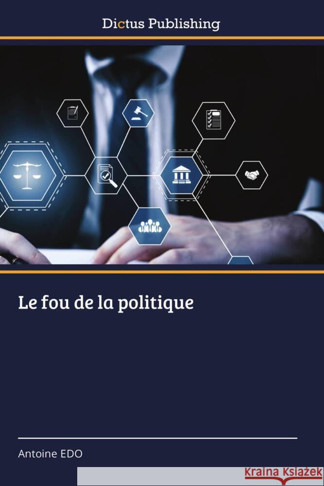 Le fou de la politique Antoine Edo 9783847388715 Dictus Publishing - książka