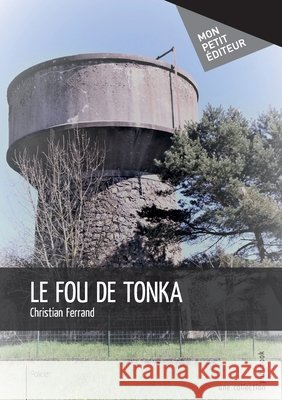 Le Fou de tonka Christian Ferrand 9782342155099 Publibook - książka