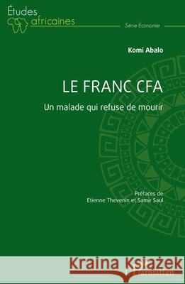 Le franc CFA: Un malade qui refuse de mourir Komi Abalo Etienne Thevenin Samir Saul 9782336517780 Editions L'Harmattan - książka