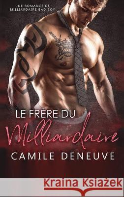 Le Frère du Milliardaire: Un Roman à Suspense BDSM Deneuve, Camile 9781648089701 Blessings for All, LLC - książka