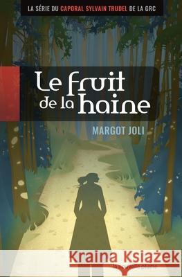 Le fruit de la haine: La série du Caporal Sylvain Trudel de la GRC Margot Joli 9782924237465 La Nouvelle Plume - książka