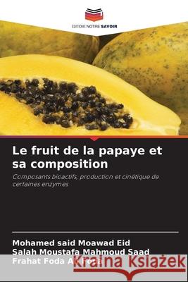 Le fruit de la papaye et sa composition Eid, Mohamed said Moawad, Moustafa Mahmoud Saad, Salah, Foda Ali Foda, Frahat 9786202478502 Editions Notre Savoir - książka