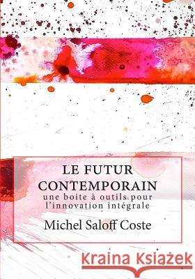 Le futur contemporain: Une boite a outil pour l'innovation integrale Saloff Coste, Michel 9781500871871 Createspace - książka