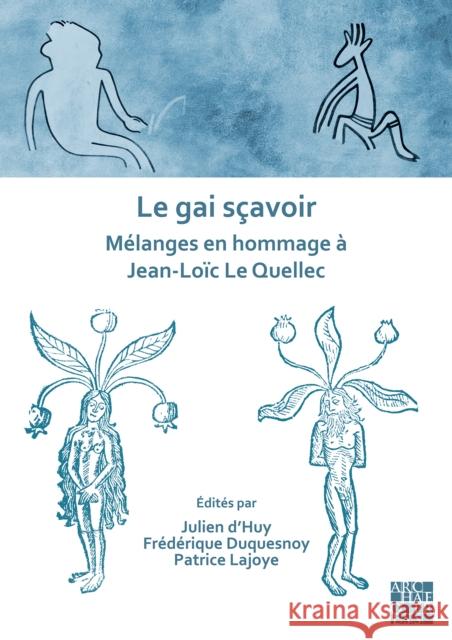 Le gai scavoir: Melanges en hommage a Jean-Loic Le Quellec Julien d'Huy (Laboratoire d'Anthropologi Frederique Duquesnoy (Laboratoire de Pre Patrice Lajoye (CNRS) 9781803275413 Archaeopress Archaeology - książka