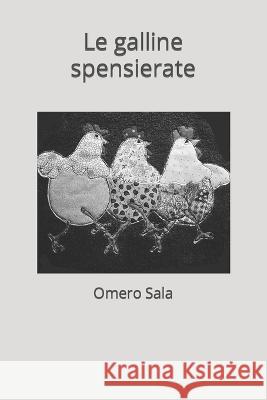 Le galline spensierate Omero Sala   9798841387329 Independently Published - książka