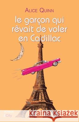 Le gar?on qui r?vait de voler en Cadillac Alice Quinn 9782824608013 City Edition - książka
