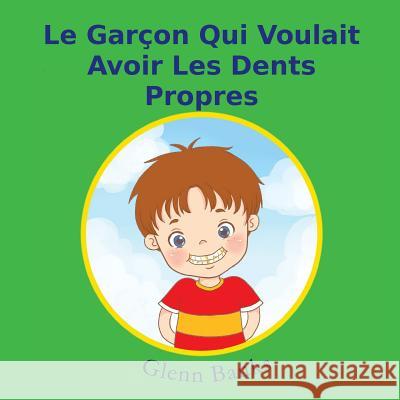 Le Garcon Qui Voulait Avoir Les Dents Propres Glenn Bank Violeta Honasan Lingwei Wong 9781943417100 B-Bright Publishing - książka