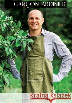 Le Gar?on Jardinier: Histoires ?rotiques Gay de Sexe Explicite Manuel Garc?a 9783384315526 Manuel Garcia - książka