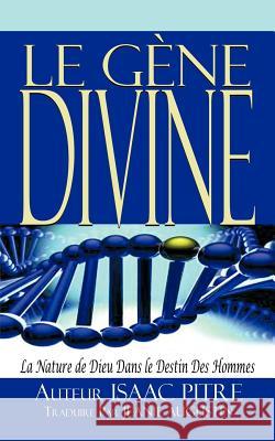 Le Gene Divine: La Nature de Dieu Dans Le Destin Des Hommes Pitre Traduire, Isaac 9781462021093 iUniverse.com - książka