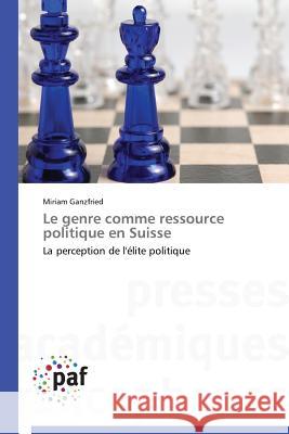Le Genre Comme Ressource Politique En Suisse Ganzfried Miriam 9783841625168 Presses Academiques Francophones - książka
