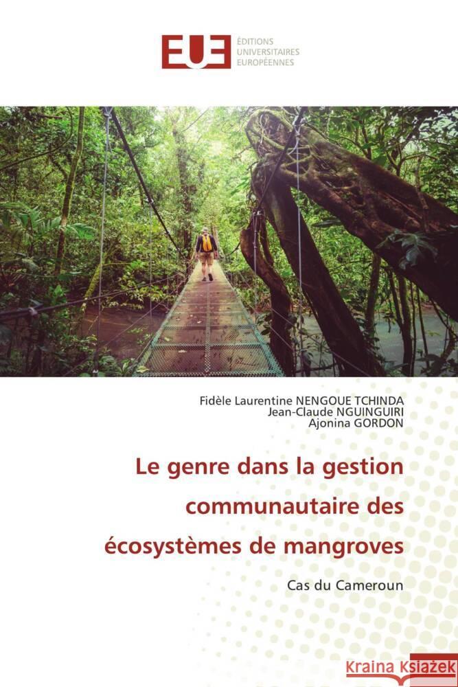 Le genre dans la gestion communautaire des écosystèmes de mangroves NENGOUE TCHINDA, Fidèle Laurentine, NGUINGUIRI, Jean-Claude, GORDON, Ajonina 9786139542314 Éditions universitaires européennes - książka