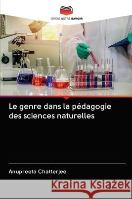 Le genre dans la pédagogie des sciences naturelles Chatterjee, Anupreeta 9786203047837 Editions Notre Savoir - książka