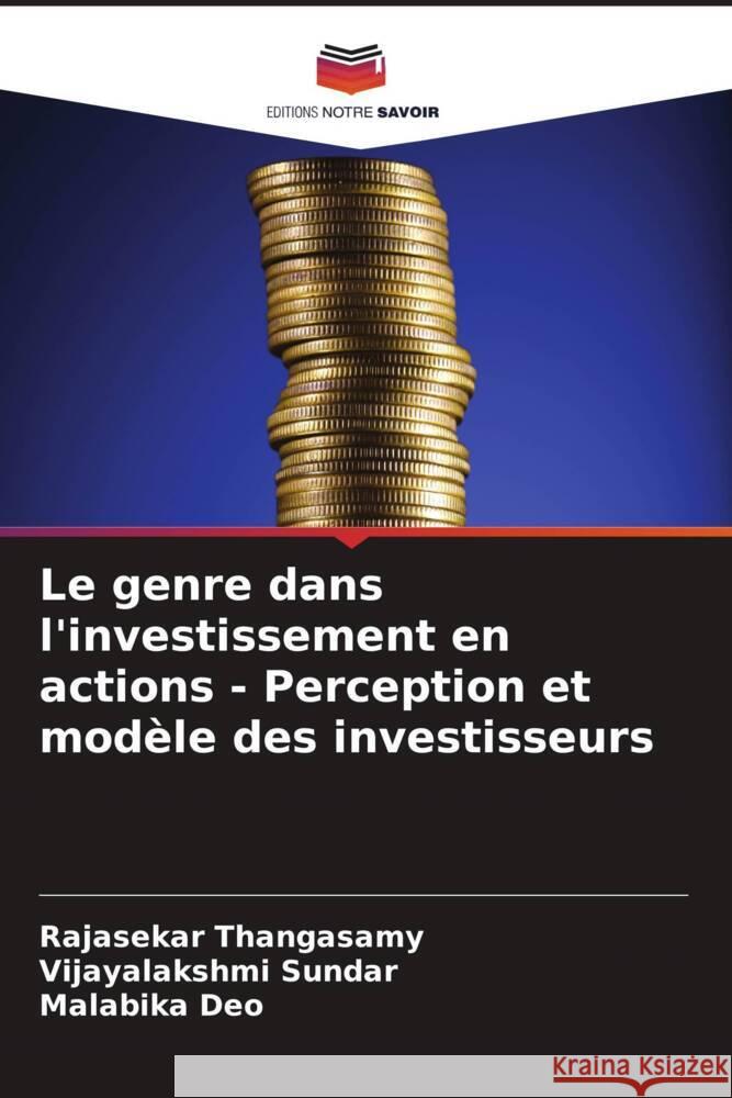 Le genre dans l'investissement en actions - Perception et mod?le des investisseurs Rajasekar Thangasamy Vijayalakshmi Sundar Malabika Deo 9786207975693 Editions Notre Savoir - książka