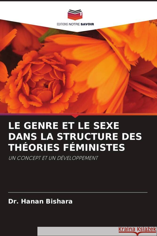 LE GENRE ET LE SEXE DANS LA STRUCTURE DES THÉORIES FÉMINISTES BISHARA, DR. HANAN 9786205458105 Editions Notre Savoir - książka