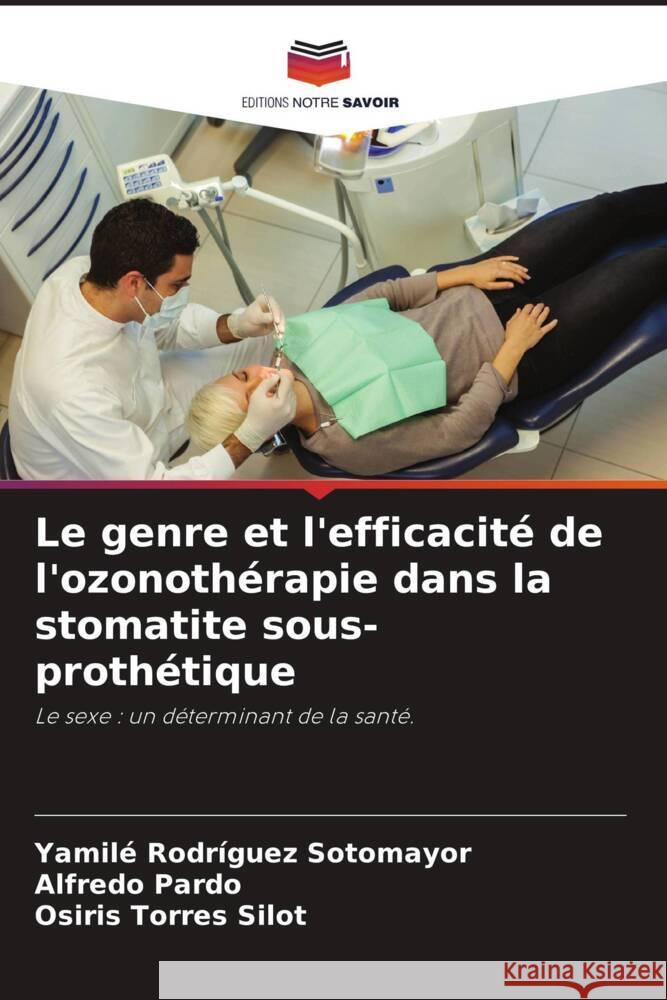 Le genre et l'efficacit? de l'ozonoth?rapie dans la stomatite sous-proth?tique Yamil? Rodr?gue Alfredo Pardo Osiris Torres Silot 9786206858676 Editions Notre Savoir - książka