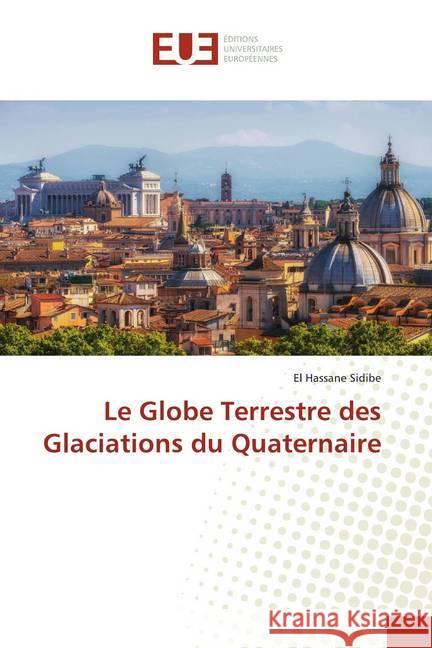 Le Globe Terrestre des Glaciations du Quaternaire Sidibé, El Hassane 9786139568468 Éditions universitaires européennes - książka