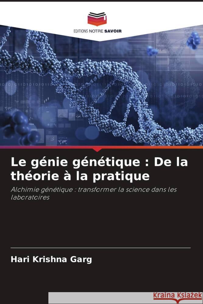 Le g?nie g?n?tique: De la th?orie ? la pratique Hari Krishna Garg 9786207978250 Editions Notre Savoir - książka