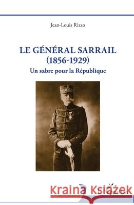 Le g?n?ral Sarrail (1856-1929): Un sabre pour la R?publique Jean-Louis Rizzo 9782336568331 Editions L'Harmattan - książka