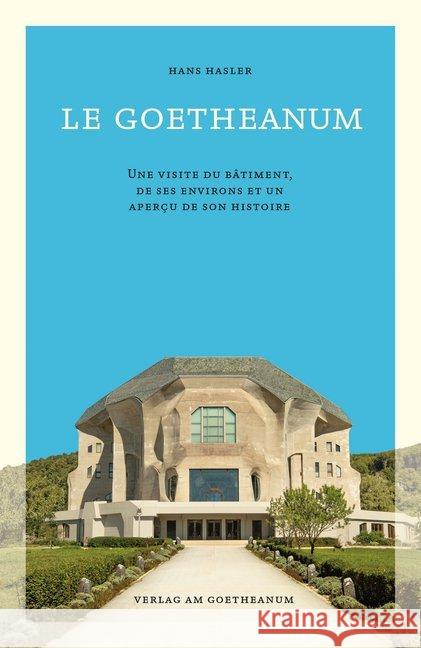 Le Goetheanum : Une visite du bâtiment, de ses environs et un aperçu de son histoire Hasler, Hans 9783723516287 Verlag am Goetheanum - książka