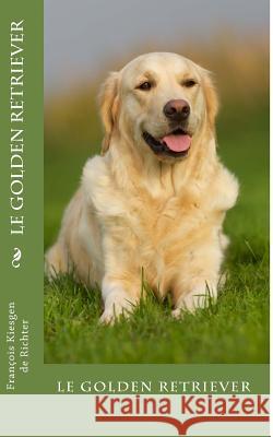 le golden retriever Francois Kiesgen De Richter 9781533637710 Createspace Independent Publishing Platform - książka