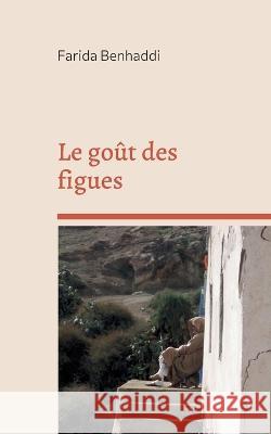 Le goût des figues: Recueil de nouvelles Farida Benhaddi 9782322155910 Books on Demand - książka