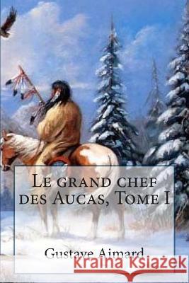 Le grand chef des Aucas, Tome I Ballin, G. -. Ph. 9781507527429 Createspace - książka