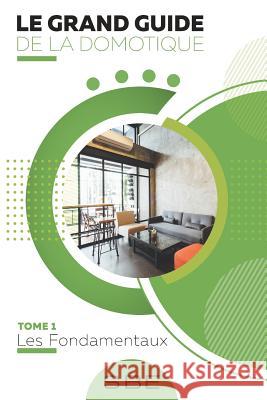 Le grand guide de la domotique: Volume 1: Les fondamentaux Christophe Lavergne 9781075104015 Independently Published - książka