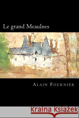 Le grand Meaulnes Fournier, Alain 9781719325189 Createspace Independent Publishing Platform - książka