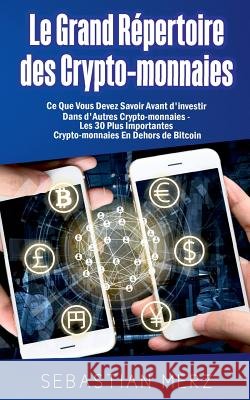 Le Grand Répertoire des Crypto-monnaies: Ce Que Vous Devez Savoir Avant d'investir Dans d'Autres Crypto-monnaies - Les 30 Plus Importantes Crypto-monn Merz, Sebastian 9782322104116 Books on Demand - książka