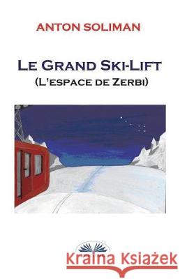 Le grand Ski-lift: L'espace de Zerbi Anton Soliman, Maïa Rosenberger 9788873048879 Tektime - książka