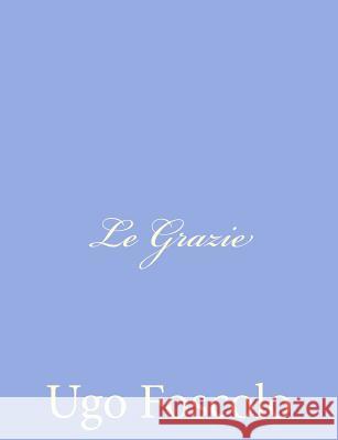 Le Grazie Ugo Foscolo 9781480231054 Createspace - książka