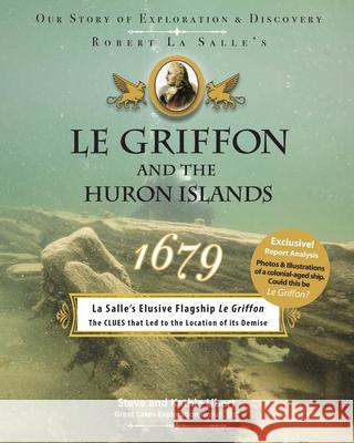 Le Griffon and the Huron Islands - 1679: Our Story of Exploration & Discovery Steve And Kathie Libert 9781954786202 Great Lakes Exploration Group LLC - książka