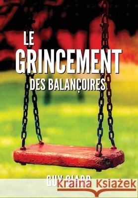 Le Grincement Des Balançoires: La véritable histoire d'une victoire sur l'abus sexuel (French Edition) Giard, Guy 9782925120018 Guy Giard - książka