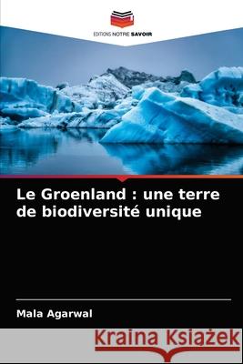 Le Groenland: une terre de biodiversité unique Agarwal, Mala 9786203568363 Editions Notre Savoir - książka
