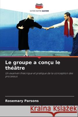 Le groupe a con?u le th??tre Rosemary Parsons 9786203080575 Editions Notre Savoir - książka