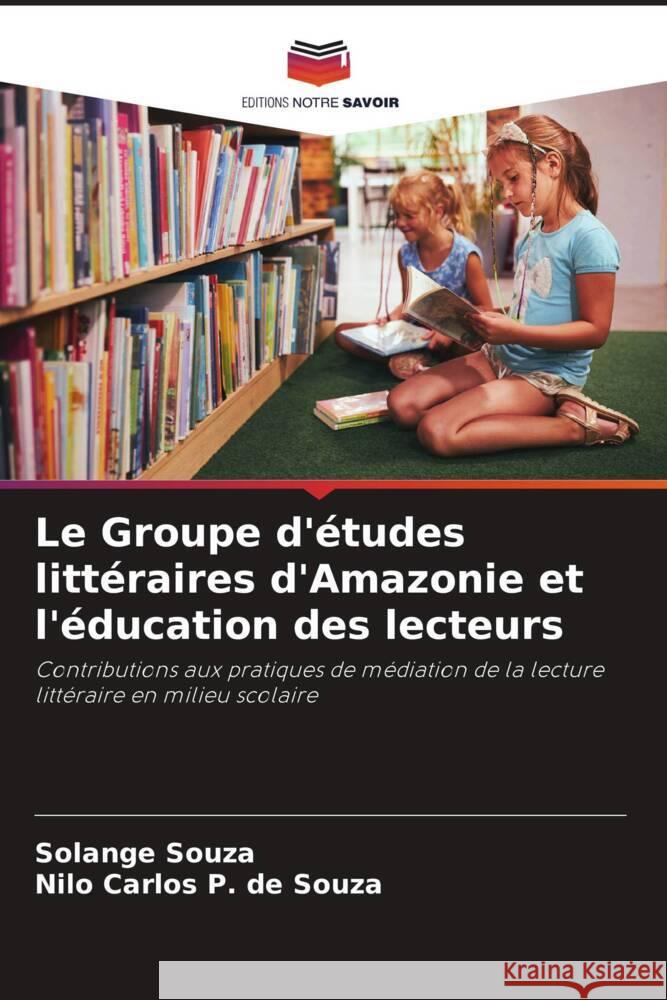 Le Groupe d'études littéraires d'Amazonie et l'éducation des lecteurs Souza, Solange, P. de Souza, Nilo Carlos 9786208229351 Editions Notre Savoir - książka