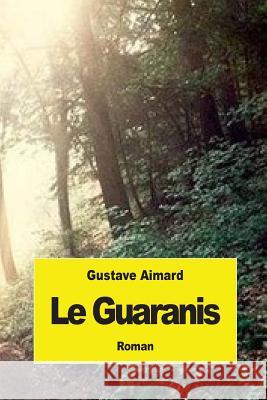 Le Guaranis Gustave Aimard 9781519148469 Createspace - książka