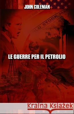 Le guerre per il petrolio John Coleman 9781915278913 Omnia Veritas Ltd - książka