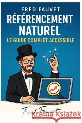 Le Guide Complet du Référencement Naturel Fauvet, Frederic 9798294973636 Independently Published - książka