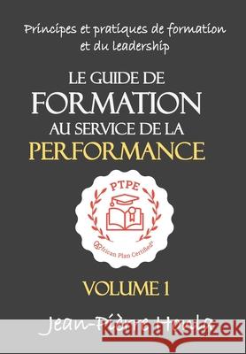 Le Guide de Formation Au Service de la Performance: Principes Et Pratiques de Formation Et Du Leadership Jean-Pièrre Honla 9781675941270 Independently Published - książka