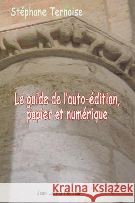 Le guide de l'auto-édition, papier et numérique Ternoise, Stephane 9782365414708 Jean-Luc Petit Editeur - książka