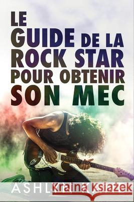 Le guide de la rock star pour obtenir son mec Kane, Ashlyn 9781641084321 Dreamspinner Press LLC - książka