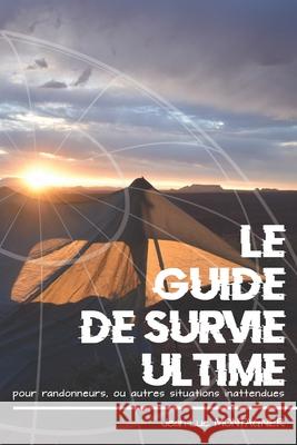 Le Guide de Survie ultime pour randonneurs, ou autres situations inattendues Jean-Luc Montagnier 9781091003057 Independently Published - książka