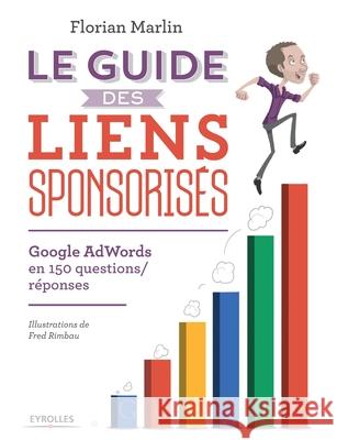 Le guide des liens sponsorisés: Google AdWords en 150 questions/réponses Florian Marlin 9782212138924 Eyrolles Group - książka