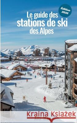 Le guide des stations de ski des Alpes: ?dition 2026 Aur?lien Antoine 9782322616664 Bod - Books on Demand - książka