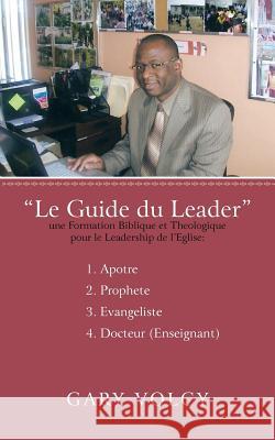 Le Guide Du Leader Tome I Gary Volcy 9781450264969 iUniverse.com - książka