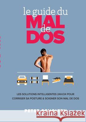 Le Guide du Mal de Dos: Les Solutions Intelligentes 24h/24 pour Corriger sa Posture & Soigner son Mal de Dos Scholten, Peter 9783839110980 Books on Demand - książka