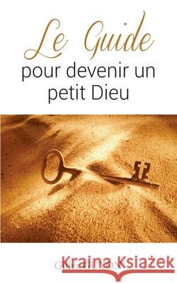 Le guide pour devenir un petit Dieu Gilles Guyon 9782322270057 Books on Demand - książka