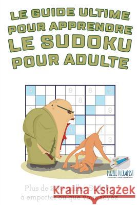 Le guide ultime pour apprendre le Sudoku pour adulte Plus de 200 grilles Sudoku à emporter où que vous soyez Speedy Publishing 9781541944701 Speedy Publishing - książka