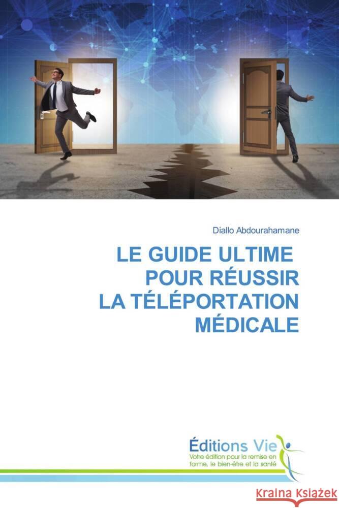 LE GUIDE ULTIME POUR RÉUSSIR LA TÉLÉPORTATION MÉDICALE ABDOURAHAMANE, DIALLO 9786139593873 Éditions Vie - książka